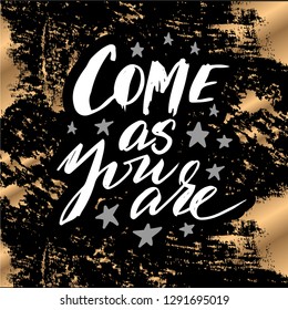 Vector illustration with hand sketched lettering "Come as you are". Template for t-shirt design, poster, signboard, print, card. Vector lettering typography poster.