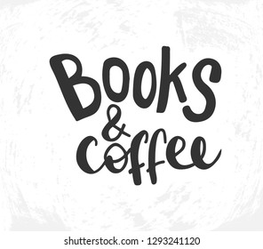 Vector illustration with hand sketched lettering "Books and coffee". Template for cafe, advertising, card, design, print, poster, menu. Vector lettering typography poster.