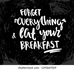 Vector illustration with hand sketched lettering "Forget everything and eat your breakfast". Template for cafe, advertising, card, design, print, poster, t-shirt. Vector lettering typography poster.