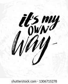 Vector illustration with hand sketched lettering "It's my own way". Template for t-shirt, signboard, card, design, print, poster. Vector lettering typography poster.