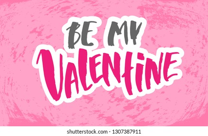 Vector illustration with hand sketched lettering "Be my Valentine". Template for t-shirt, signboard, card, design, print, poster. Vector lettering typography poster.