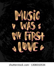 Vector illustration with hand sketched lettering "Music was my first love". Template for t-shirt, signboard, card, design, print, poster. Vector lettering typography poster.