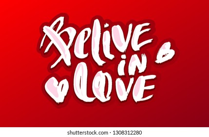 Vector illustration with hand sketched lettering "Belive in love". Template for t-shirt, signboard, card, design, print, poster. Vector lettering typography poster.