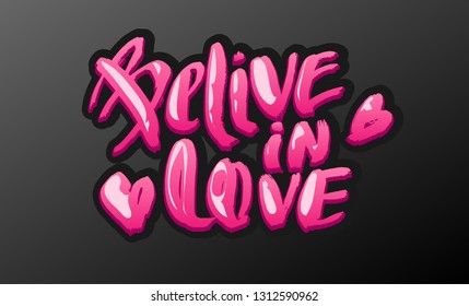 Vector illustration with hand sketched lettering "Belive in love". Template for t-shirt, signboard, card, design, print, poster. Vector lettering typography poster.
