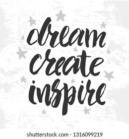 Vector illustration with hand sketched lettering "Dream, create, inspire". Template for t-shirt, signboard, card, design, print, poster. Vector lettering typography poster.