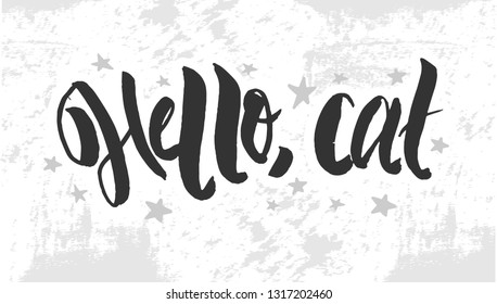 Vector illustration with hand sketched lettering "Hello, cat". Template for t-shirt design, signboard, card, print, poster. Vector lettering typography poster.