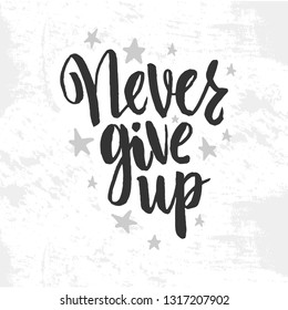 Vector illustration with hand sketched lettering "Never give up". Template for t-shirt design, signboard, card, print, poster. Vector lettering typography poster.