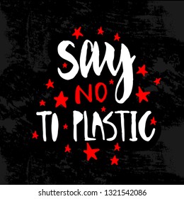 Vector illustration with hand sketched lettering "Say no to plastic". Template for t-shirt design, signboard, card, print, poster. Vector lettering typography poster.