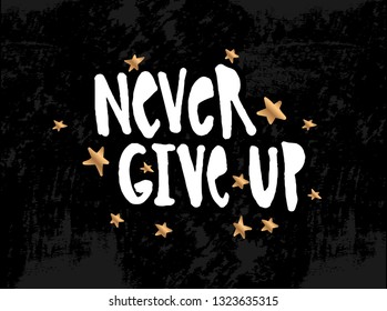 Vector illustration with hand sketched lettering "Never give up". Template for t-shirt design, signboard, card, print, poster. Vector lettering typography poster.