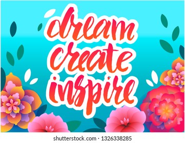 Vector illustration with hand sketched lettering "Dream, create, inspire". Template for t-shirt design, signboard, card, print, poster. Vector lettering typography poster.