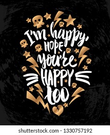 Vector illustration with hand sketched lettering "I'm happy, hope you're happy too". Template for t-shirt design, signboard, card, print, poster. Vector lettering typography poster.