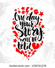 Vector illustration with hand sketched lettering "One day your story will be told". Template for t-shirt design, signboard, card, print, poster. Vector lettering typography poster.