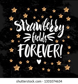 Vector illustration with hand sketched lettering "Strawberry fields forever". Template for t-shirt design, signboard, card, print, poster. Vector lettering typography poster.