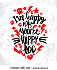 Vector illustration with hand sketched lettering "I'm happy, hope you're happy too". Template for t-shirt design, signboard, card, print, poster. Vector lettering typography poster.