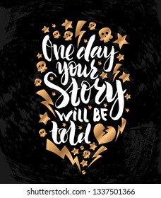 Vector illustration with hand sketched lettering "One day your story will be told". Template for t-shirt design, signboard, card, print, poster. Vector lettering typography poster.