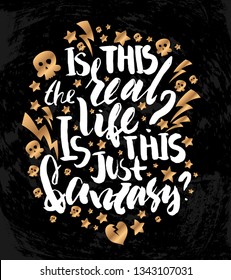 Vector illustration with hand sketched lettering "Is this the real life? Is this just fantasy?". Template for t-shirt design, signboard, card, print, poster. Vector lettering typography poster.