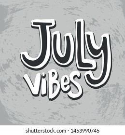 Vector illustration with hand sketched lettering "July vibes". Template for t-shirt design, signboard, card, print, poster. Vector lettering typography poster.