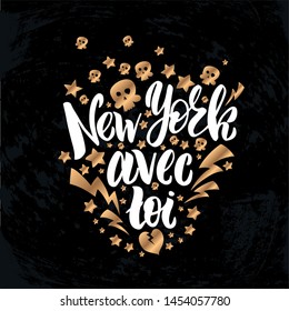 Vector illustration with hand sketched lettering "New York avec toi". Template for t-shirt design, signboard, card, print, poster, sticker. Vector lettering typography poster