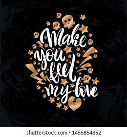 Vector illustration with hand sketched lettering "Make you feel my love". Template for t-shirt design, signboard, card, print, poster, sticker. Vector lettering typography poster