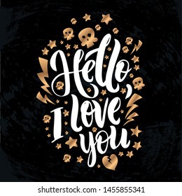 Vector illustration with hand sketched lettering "Hello, I love you". Template for t-shirt design, signboard, card, print, poster, sticker. Vector lettering typography poster