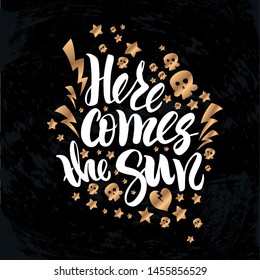 Vector illustration with hand sketched lettering "Here comes the sun". Template for t-shirt design, signboard, card, print, poster, sticker. Vector lettering typography poster