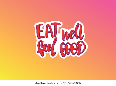 Vector illustration with hand sketched lettering "Eat well, feel good". Template for t-shirt design, signboard, card, print, poster. Vector lettering typography poster.