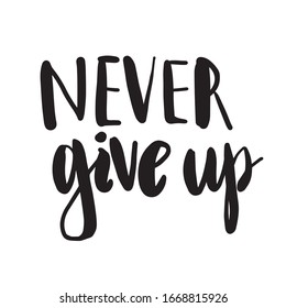 Vector illustration with hand sketched lettering "Never give up". Template for t-shirt design, signboard, card, print, poster. Vector lettering typography poster.