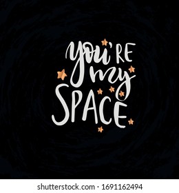 Vector illustration with hand sketched lettering "You're my space". Template for advertising, t-shirt design, signboard, card, print, poster. Vector lettering typography poster.