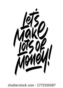 Vector illustration with hand sketched lettering "LET'S MAKE LOTS OF MONEY". Template for t-shirt, signboard, card, design, print, poster. Vector lettering typography poster.