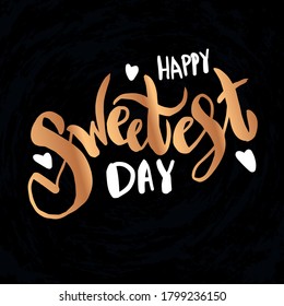 Vector illustration with hand sketched lettering "Happy Sweetest day". Holiday template. Template cover, signboard, card, print, poster. Vector lettering typography poster.