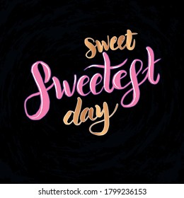 Vector illustration with hand sketched lettering "Happy Sweetest day". Holiday template. Template cover, signboard, card, print, poster. Vector lettering typography poster.