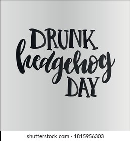 Vector illustration with hand sketched lettering "Drunk Hedgehog day". Holiday template. Template cover, signboard, card, print, poster. Vector lettering typography poster.