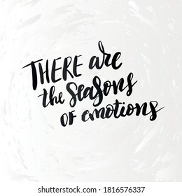 Vector illustration with hand sketched lettering "There are the seasons of emotions". Template cover, signboard, card, print, poster. Vector lettering typography poster.