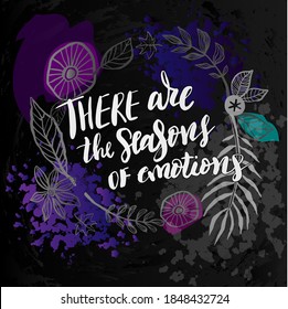 Vector illustration with hand sketched lettering "There are the seasons of emotions". Template cover, signboard, card, print, poster. Vector lettering typography poster.