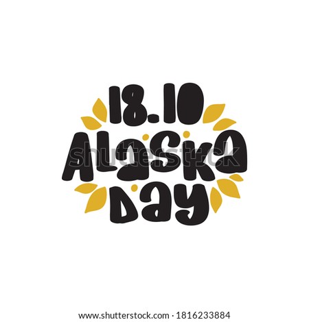 Vector illustration with hand sketched lettering 18 October Alaska day. Holiday template. Template cover, signboard, card, print, poster. Vector stock illustration lettering typography poster. 