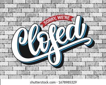 Vector illustration of hand sketched text Sorry We’re Closed on textured background. Drawn lettering typography on brick wall. Design template, logotype, badge, door sign for cafe, bar, coffee shop