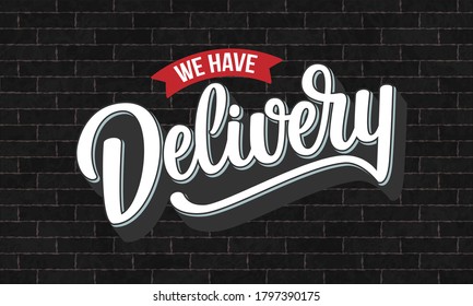 Vector illustration of hand sketched text We have Delivery on textured background. Hand drawn lettering typography on brick wall. Design template, logotype, badge, door sign for cafe, bar, coffee shop