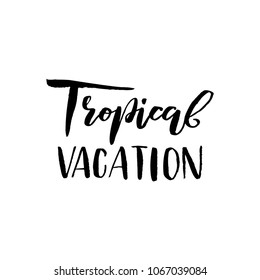 Vector illustration of hand written brush lettering quote Tropical Vacation for cards, greeting cards, prints, posters, t-shirts design