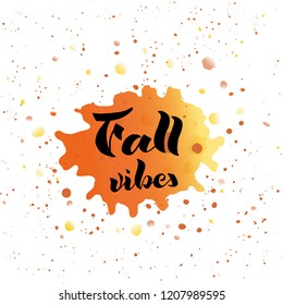 Vector illustration with hand written inscription - Fall vibes. Ink illustration. Modern brush calligraphy on yellow, orange watercolor background. Can be used for banner, decoration, poster, T-shirt.