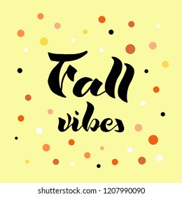 Vector illustration with hand written inscription - Fall vibes. Ink illustration. Modern brush calligraphy on festive background. Can be used for banner, decoration, poster, T-shirt. EPS 10.