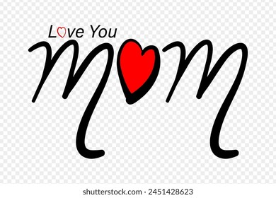 Vector illustration of Hand written Love You Mom calligraphy on transparent background