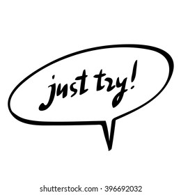 vector illustration of hand written words 'just try!' in speaking bubble