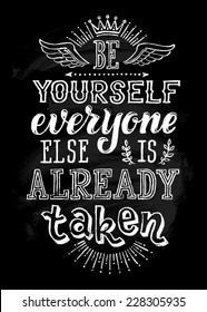 Vector illustration with hand-drawn inscription. "Be yourself everyone else is already taken" poster or postcard. Calligraphic and typographic background on chalk blackboard