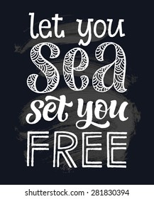 Vector illustration with hand-drawn inscription. "Let you sea et you free" poster or postcard. Calligraphic and typographic background on chalk blackboard