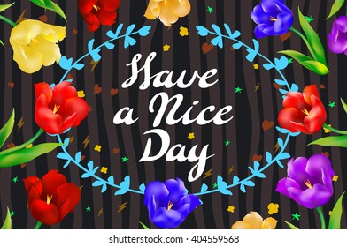 Vector illustration with hand-drawn inscription and ornamental floral elements. "Have a nice day" poster or postcard. Calligraphic and typographic background on chalk blackboard art