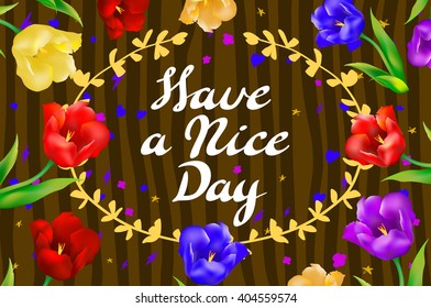 Vector illustration with hand-drawn inscription and ornamental floral elements. "Have a nice day" poster or postcard. Calligraphic and typographic background on chalk blackboard art