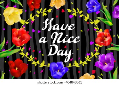 Vector illustration with hand-drawn inscription and ornamental floral elements. "Have a nice day" poster or postcard. Calligraphic and typographic background on chalk blackboard art