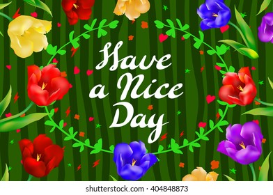 Vector illustration with hand-drawn inscription and ornamental floral elements. "Have a nice day" poster or postcard. 