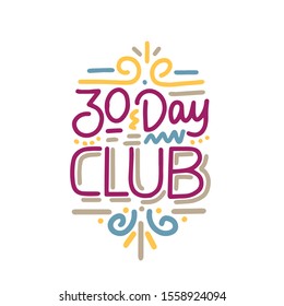 Vector illustration with hand-drawn lettering. "30 day club" inscription for invitation and greeting card, promo, prints, flyer, cover, and posters. 
