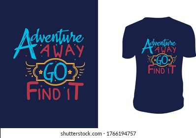 Vector illustration with hand-drawn lettering. "Adventure Away go find it" Typography Vector graphic for t shirt. Vector graphic, typographic poster or t-shirt.
